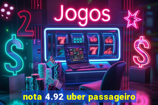 nota 4.92 uber passageiro